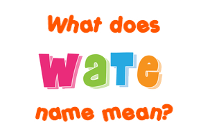 Meaning of Wate Name