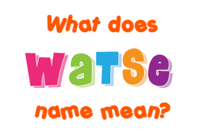 Meaning of Watse Name