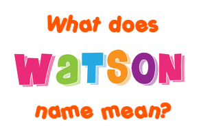 Meaning of Watson Name