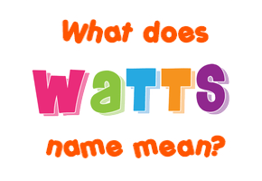 Meaning of Watts Name
