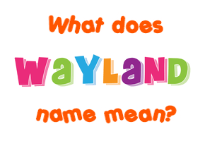 Meaning of Wayland Name
