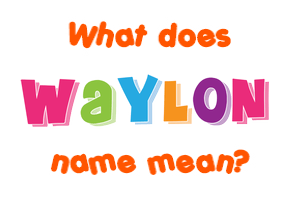 Meaning of Waylon Name