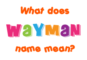 Meaning of Wayman Name