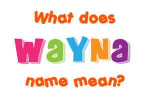 Meaning of Wayna Name