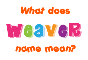 Meaning of Weaver Name