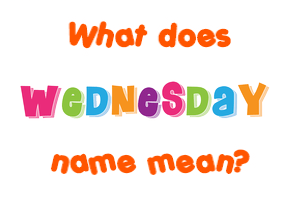 Meaning of Wednesday Name
