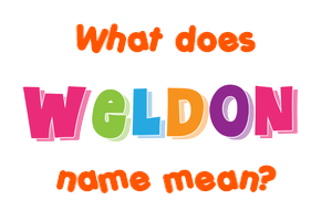 Meaning of Weldon Name