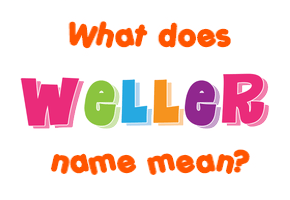 Meaning of Weller Name
