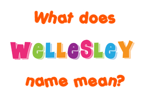 Meaning of Wellesley Name