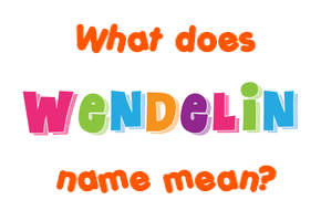 Meaning of Wendelin Name