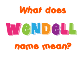 Meaning of Wendell Name