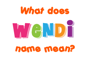 Meaning of Wendi Name