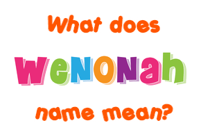 Meaning of Wenonah Name