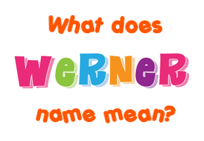 Meaning of Werner Name