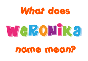 Meaning of Weronika Name Meaning of Weronika Name