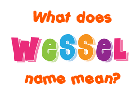 Meaning of Wessel Name