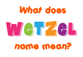 Meaning of Wetzel Name