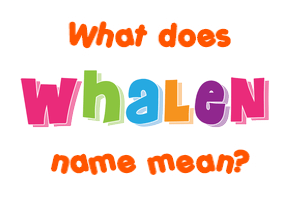 Meaning of Whalen Name