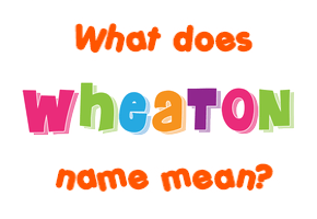 Meaning of Wheaton Name