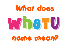 Meaning of Whetu Name