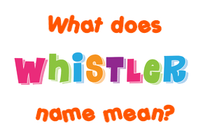 Meaning of Whistler Name