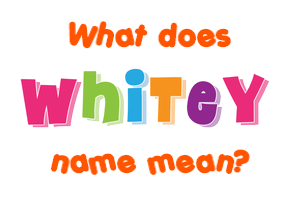 Meaning of Whitey Name