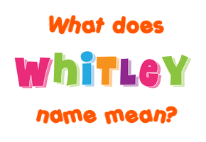 Meaning of Whitley Name