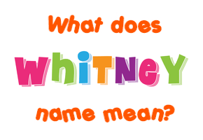 Meaning of Whitney Name