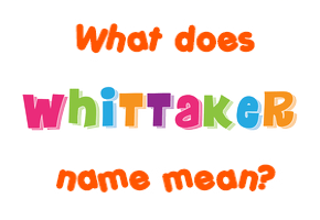 Meaning of Whittaker Name