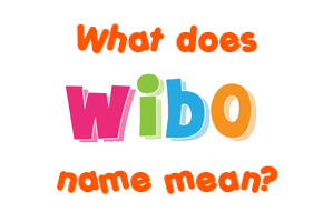 Meaning of Wibo Name