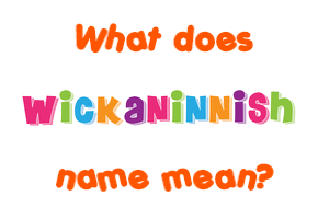 Meaning of Wickaninnish Name