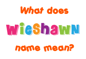 Meaning of Wieshawn Name