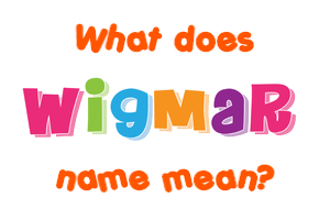 Meaning of Wigmar Name