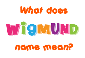 Meaning of Wigmund Name