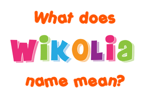 Meaning of Wikolia Name