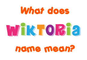 Meaning of Wiktoria Name