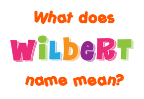 Meaning of Wilbert Name