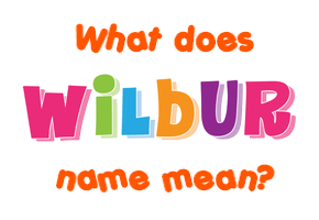 Meaning of Wilbur Name