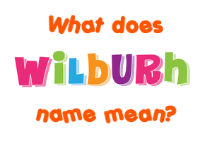 Meaning of Wilburh Name