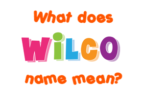 Meaning of Wilco Name