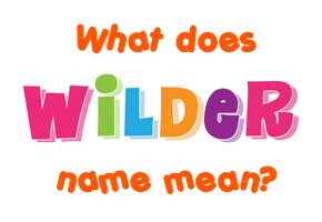 Meaning of Wilder Name