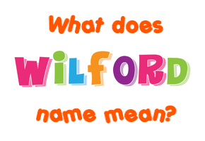 Meaning of Wilford Name
