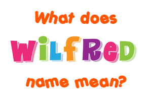 Meaning of Wilfred Name