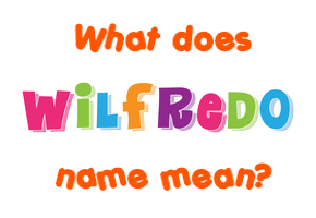 Meaning of Wilfredo Name
