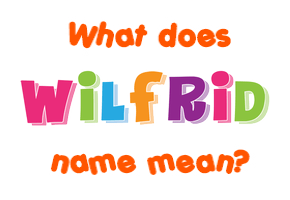 Meaning of Wilfrid Name