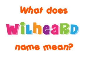 Meaning of Wilheard Name