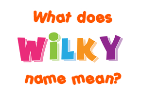 Meaning of Wilky Name