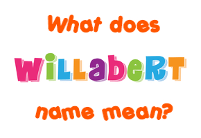 Meaning of Willabert Name