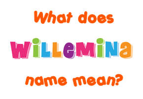 Meaning of Willemina Name