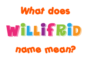Meaning of Willifrid Name